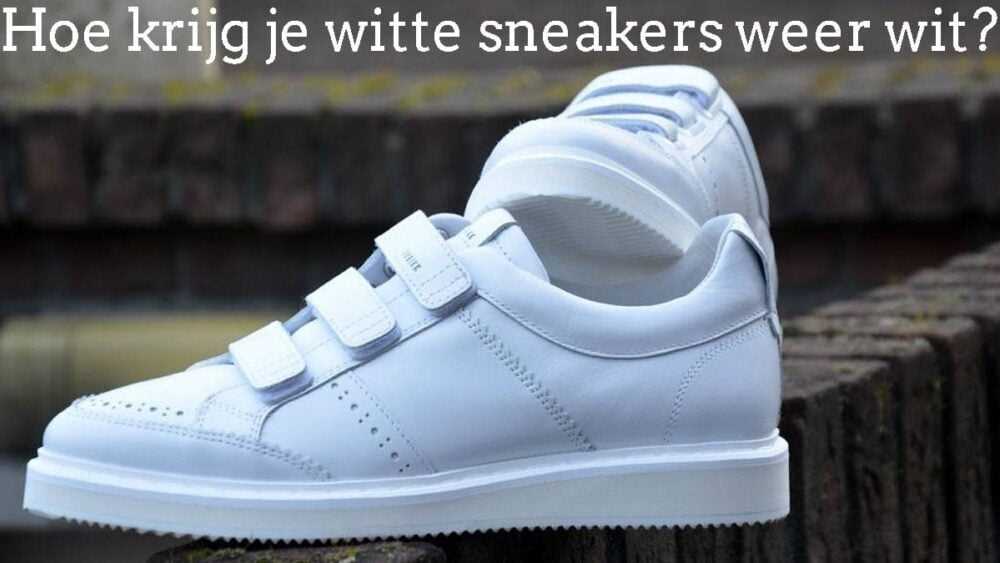 Stappen om je witte leren schoenen schoon te maken